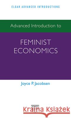 Advanced Introduction to Feminist Economics Joyce P. Jacobsen   9781782545767 Edward Elgar Publishing Ltd