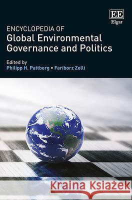 Encyclopedia of Global Environmental Governance and Politics Philipp H. Pattberg Fariborz Zelli  9781782545781 Edward Elgar Publishing Ltd