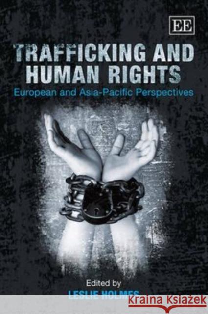Trafficking and Human Rights: European and Asia-Pacific Perspectives Leslie Holmes 9781782545804 Edward Elgar Publishing Ltd
