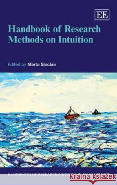 Handbook of Research Methods on Intuition M. Sinclair   9781782545989 Edward Elgar Publishing Ltd