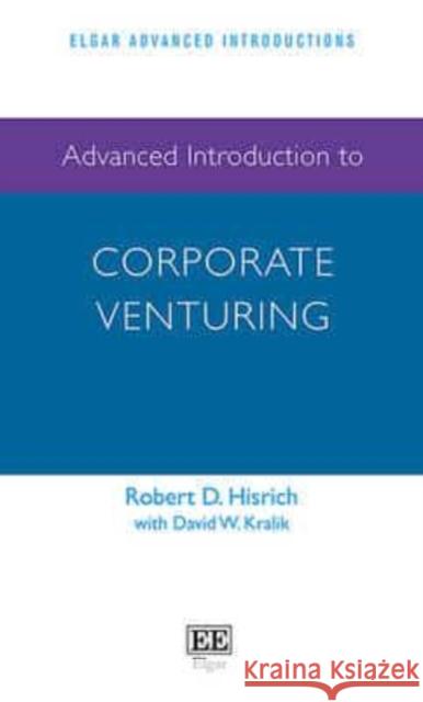 Advanced Introduction to Corporate Venturing Robert D. Hisrich   9781782546504 Edward Elgar Publishing Ltd