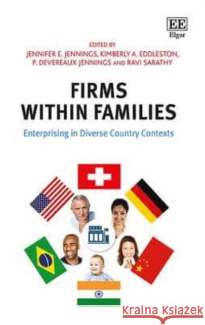 Firms Within Families: Enterprising in Diverse Country Contexts Jennifer E. Jennings Kimberley Eddleston P. Devereaux Jennings 9781782546511 Edward Elgar Publishing Ltd