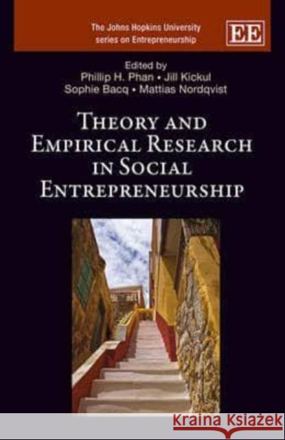 Theory and Empirical Research in Social Entrepreneurship Phillip H. Phan Jill R. Kickul Sophie Bacq 9781782546825 Edward Elgar Publishing Ltd