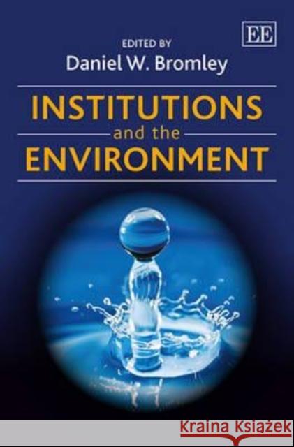 Institutions and the Environment Daniel W. Bromley   9781782547174 Edward Elgar Publishing Ltd