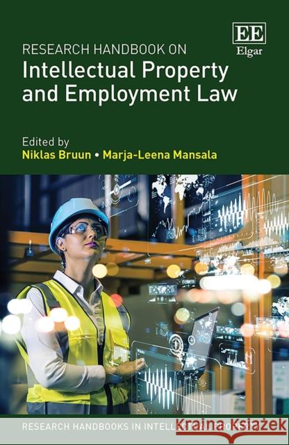 Research Handbook on Intellectual Property and Employment Law Niklas Bruun Marja-Leena Mansala  9781782547242