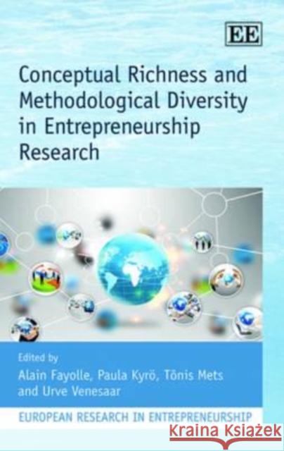 Conceptual Richness and Methodological Diversity in Entrepreneurship Research Alain Fayolle Paula Kyro Tonis Mets 9781782547303