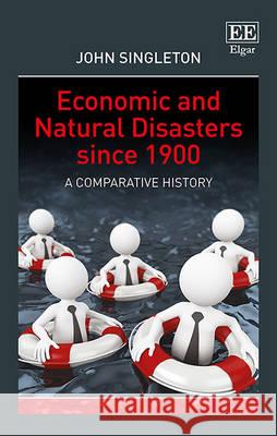 Economic and Natural Disasters Since 1900: A Comparative History John Singleton   9781782547341 Edward Elgar Publishing Ltd