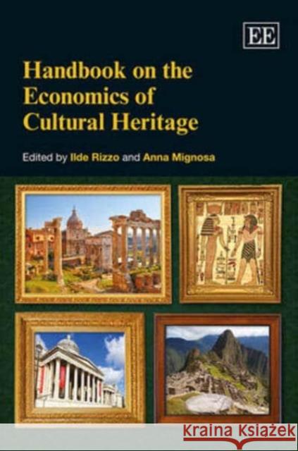 Handbook on the Economics of Cultural Heritage Ilde Rizzo, Anna Mignosa 9781782547488 Edward Elgar Publishing Ltd
