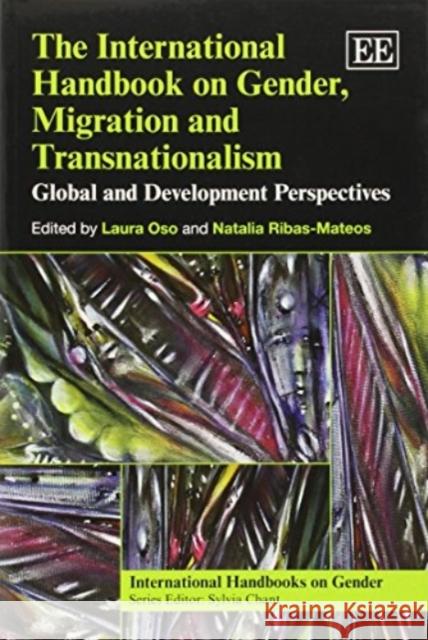 The International Handbook on Gender, Migration and Transnationalism: Global and Development Perspectives Laura Oso, Natalia Ribas-Mateos 9781782547723 Edward Elgar Publishing Ltd