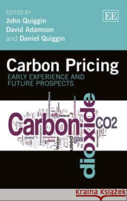 Carbon Pricing: Early Experience and Future Prospects John Quiggin D. Adamson Daniel Quiggin 9781782547730 Edward Elgar Publishing Ltd