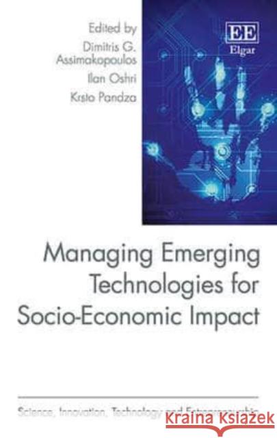 Managing Emerging Technologies for Socio-Economic Impact D. Assimakopoulos Ilan Oshri Krsto Pandza 9781782547877 Edward Elgar Publishing Ltd
