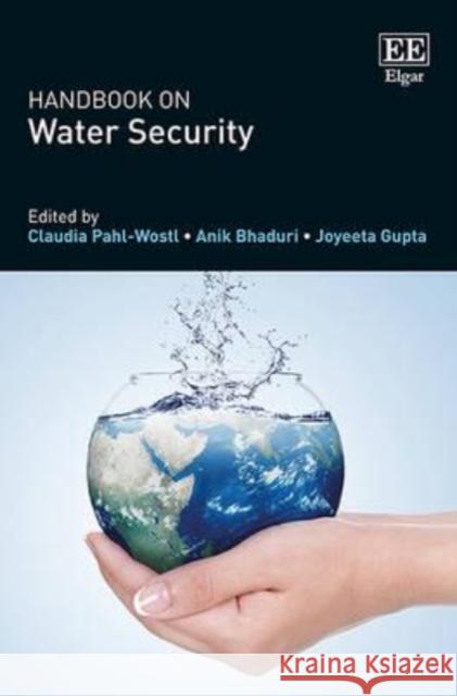 Handbook on Water Security Claudia Pahl-Wostl, Anik Bhaduri, Joyeeta Gupta 9781782548003 Edward Elgar Publishing Ltd