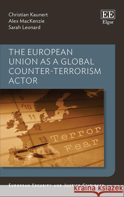 The European Union as a Global Counter-Terrorism Actor Sarah Leonard 9781782548270