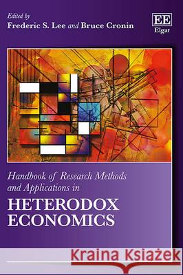 Handbook of Research Methods and Applications in Heterodox Economics Frederic S. Lee Bruce Cronin  9781782548454 Edward Elgar Publishing Ltd