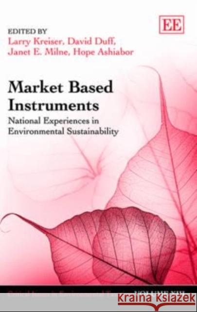 Market Based Instruments: National Experiences in Environmental Sustainability Larry Kreiser David Duff Janet E Milne 9781782548713