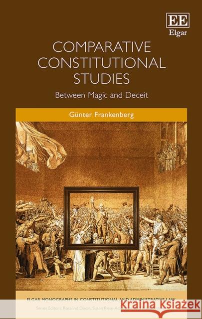 Comparative Constitutional Studies: Between Magic and Deceit Gunter Frankenberg   9781782548973 Edward Elgar Publishing Ltd