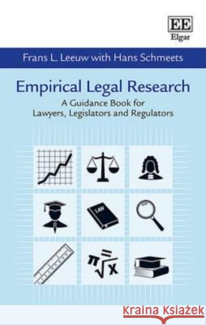 Empirical Legal Research: A Guidance Book for Lawyers, Legislators and Regulators Frans Leeuw Hans Schmeets  9781782549390 Edward Elgar Publishing Ltd