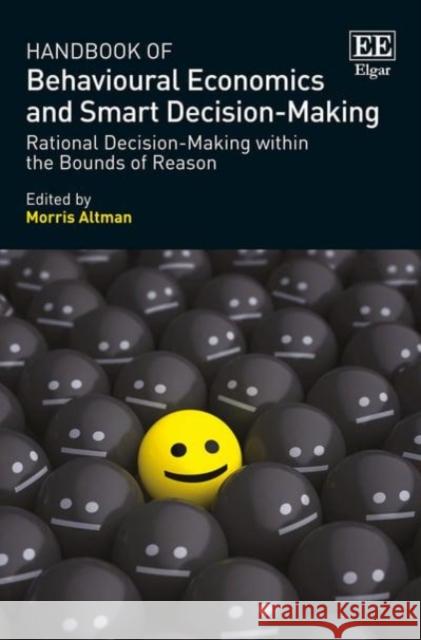 Handbook of Behavioural Economics and Smart Decision-Making: Rational Decision-Making within the Bounds of Reason Morris Altman 9781782549574 Edward Elgar Publishing Ltd
