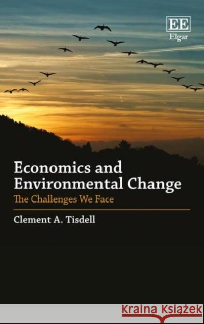 Economics and Environmental Change: The Challenges We Face Clement A. Tisdell   9781782549628 Edward Elgar Publishing Ltd