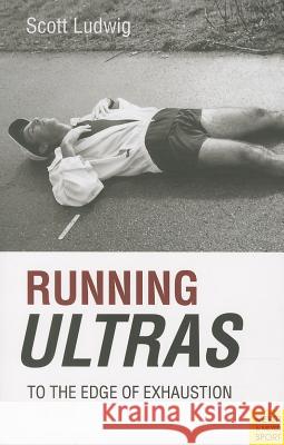 Running Ultras: To the Edge of Exhaustion Ludwig, Sott 9781782550464 Meyer & Meyer Fachverlag und Buchhandel GmbH