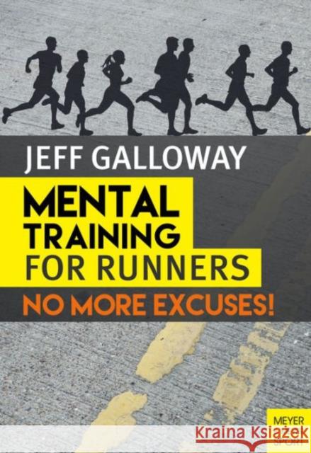 Mental Training for Runners: No More Excuses! Galloway, Jeff 9781782550839