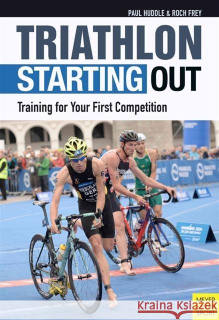 Triathlon: Starting Out: Training for Your First Competition Huddle, Paul 9781782550952 Meyer & Meyer Sport