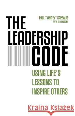 The Leadership Code: Using Life's Lessons to Inspire Others Kapsalis, Paul 