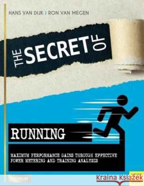 Secret of Running: Maximum Performance Gains Through Effective Power Metering and Training Hans Van Dijk 9781782551096 Meyer & Meyer Sport