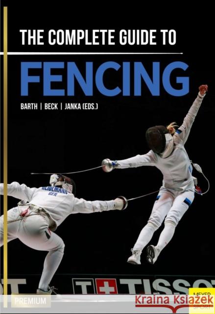 The Complete Guide to Fencing Berndt Barth Emil Beck Claus Janka 9781782551119 Meyer & Meyer Sport