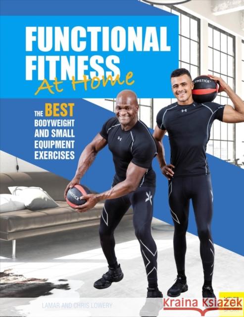 Functional Fitness at Home: The Best Bodyweight and Small Equipment Exercises Chris Lowery 9781782551218