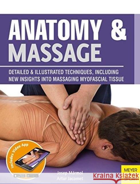 Anatomy & Massage: Detailed & Illustrated Techniques, Including New Insights Into Massaging Myofascial Tissue Marmol, Josep 9781782551386 Meyer & Meyer Media