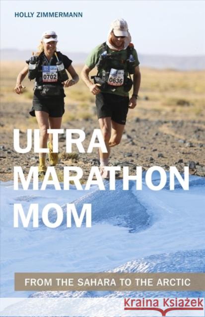 Ultramarathon Mom: From the Sahara to the Arctic Zimmermann, Holly 9781782551393