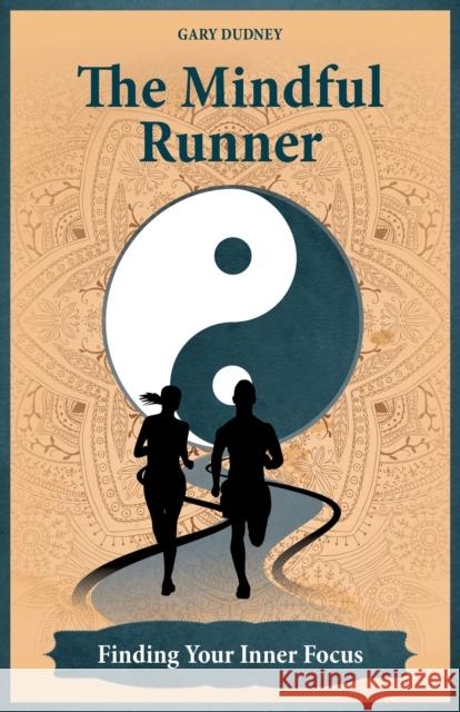 The Mindful Runner: Finding Your Inner Focus Dudney, Gary 9781782551539 Meyer & Meyer Media