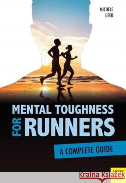 Mental Toughness for Runners: A Complete Guide Ufer, Michele 9781782551614 Meyer & Meyer Media