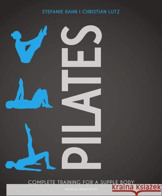 Pilates: Complete Training for a Supple Body Rahn, Stefanie 9781782551867