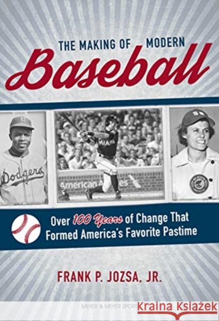 The Making of Modern Baseball: Over 100 Years of Change That Formed America's Favorite Pastime Jozsa, Frank P. 9781782551898 Meyer & Meyer Media