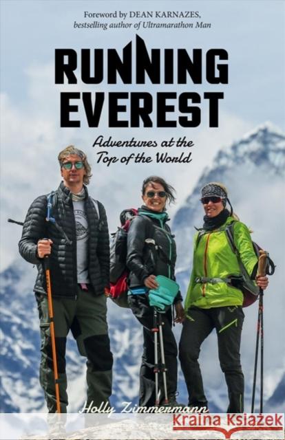 Running Everest: Adventures at the Top of the World Holly Zimmermann 9781782551973 Meyer & Meyer Sport (UK) Ltd