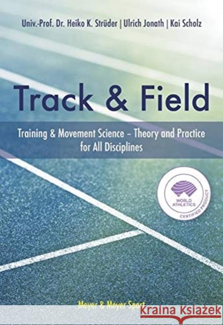 The Track & Field: Training and Movement Science. Theory and Practice for All Disciplines Kai Scholz 9781782552222