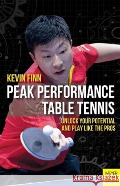 Peak Performance Table Tennis: Unlock Your Potential and Play Like the Pros Kevin Finn 9781782552284 Meyer & Meyer Fachverlag und Buchhandel GmbH