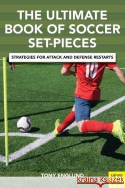 The Ultimate Book of Soccer Set-Pieces: Strategies for Attack and Defense Restarts Tony Englund 9781782552291 Meyer & Meyer Fachverlag und Buchhandel GmbH