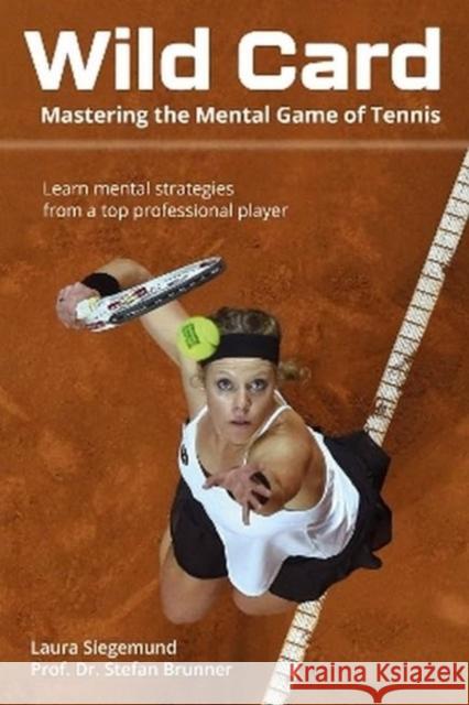 Wild Card: Mastering the Mental Game of Tennis Prof. Dr. Stefan Brunner 9781782552703 Meyer & Meyer Sport (UK) Ltd