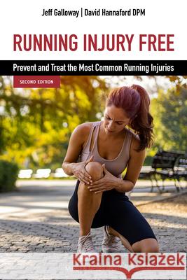 Running Injury Free, Second Edition: Prevent and Treat the Most Common Running Injuries Jeff Galloway, Hannaford David 9781782552758 Meyer & Meyer Sport (UK) Ltd