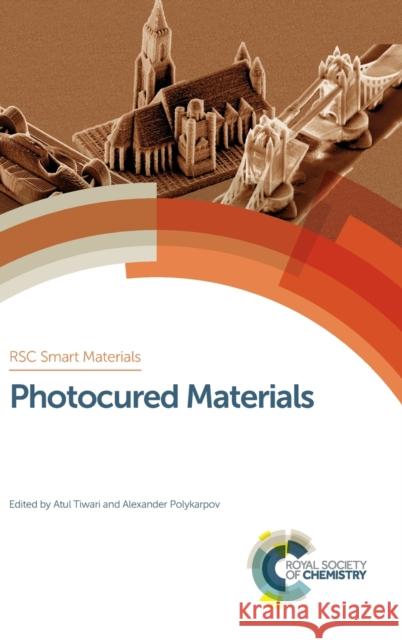 Photocured Materials Atul Tiwari Alexander Polykarpov Hans-Jorg Schneider 9781782620013