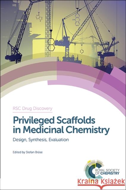 Privileged Scaffolds in Medicinal Chemistry: Design, Synthesis, Evaluation Bräse, Stefan 9781782620303 Royal Society of Chemistry