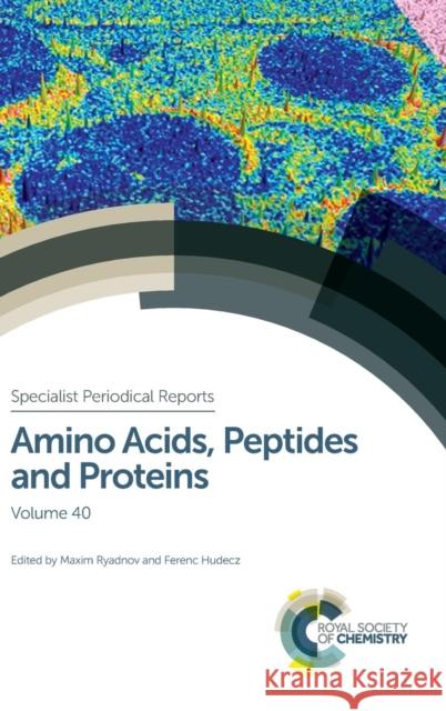 Amino Acids, Peptides and Proteins: Volume 40 Ryadnov, Maxim 9781782620594 Royal Society of Chemistry