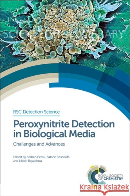 Peroxynitrite Detection in Biological Media: Challenges and Advances Peteu, Serban 9781782620853 Royal Society of Chemistry