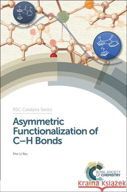 Asymmetric Functionalization of C-H Bonds Shu-Li You 9781782621027 Royal Society of Chemistry