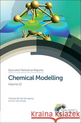 Chemical Modelling: Volume 12 Michael Springborg Jan-Ole Joswig George Maroulis 9781782621157 Royal Society of Chemistry
