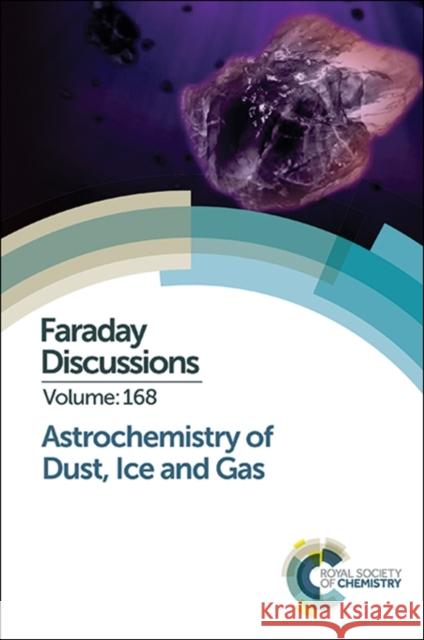 Astrochemistry of Dust, Ice and Gas: Faraday Discussion 168 Royal Society of Chemistry   9781782621287 Royal Society of Chemistry