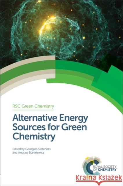 Alternative Energy Sources for Green Chemistry Georgios Stefanidis Andrzej Stankiewicz Andrzej Stankiewicz 9781782621409 Royal Society of Chemistry